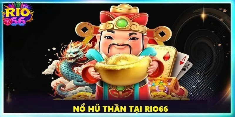 Nổ Hũ Thần Tài Tại Rio66 - Giàu Có Chỉ Với Một Vài Cú Chạm 5 no hu than tai thum
